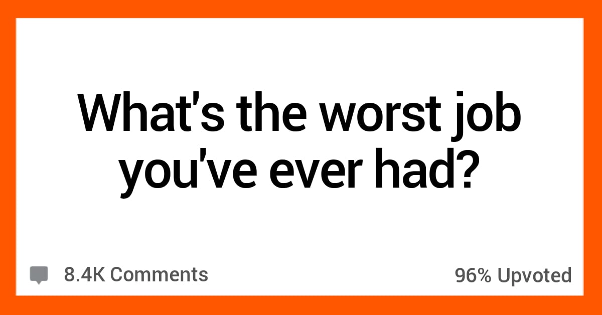 12 People Describe the Worst Job They Ever Had