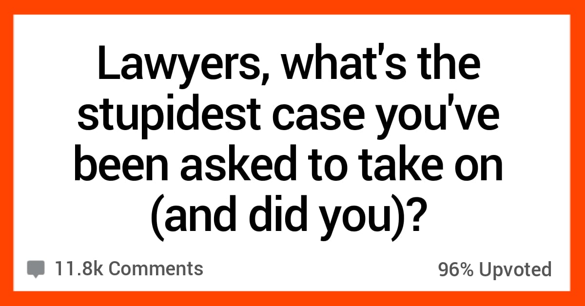 23-lawyers-share-the-stupidest-cases-they-had-to-deal-with