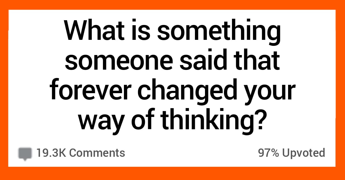 30 Times People Said Something So Profound, It Stuck with Someone Forever