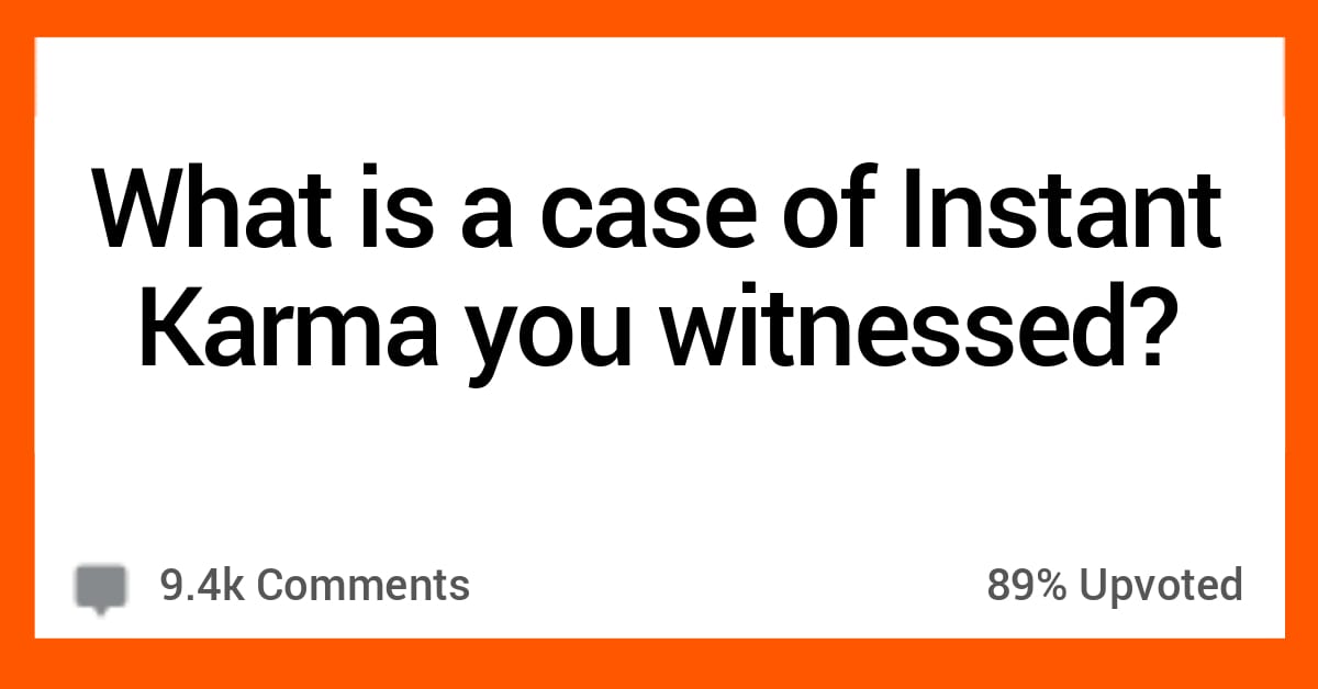 15 People Share Their Best Stories Of 'Instant Karma' They Ever Witnessed