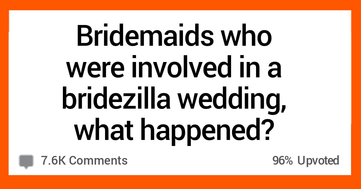 15 Bridesmaids Share Their Crazy Wedding Stories About Bridezillas 1879