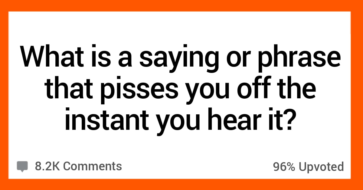 15 People Share What Instantly Pisses Them Off