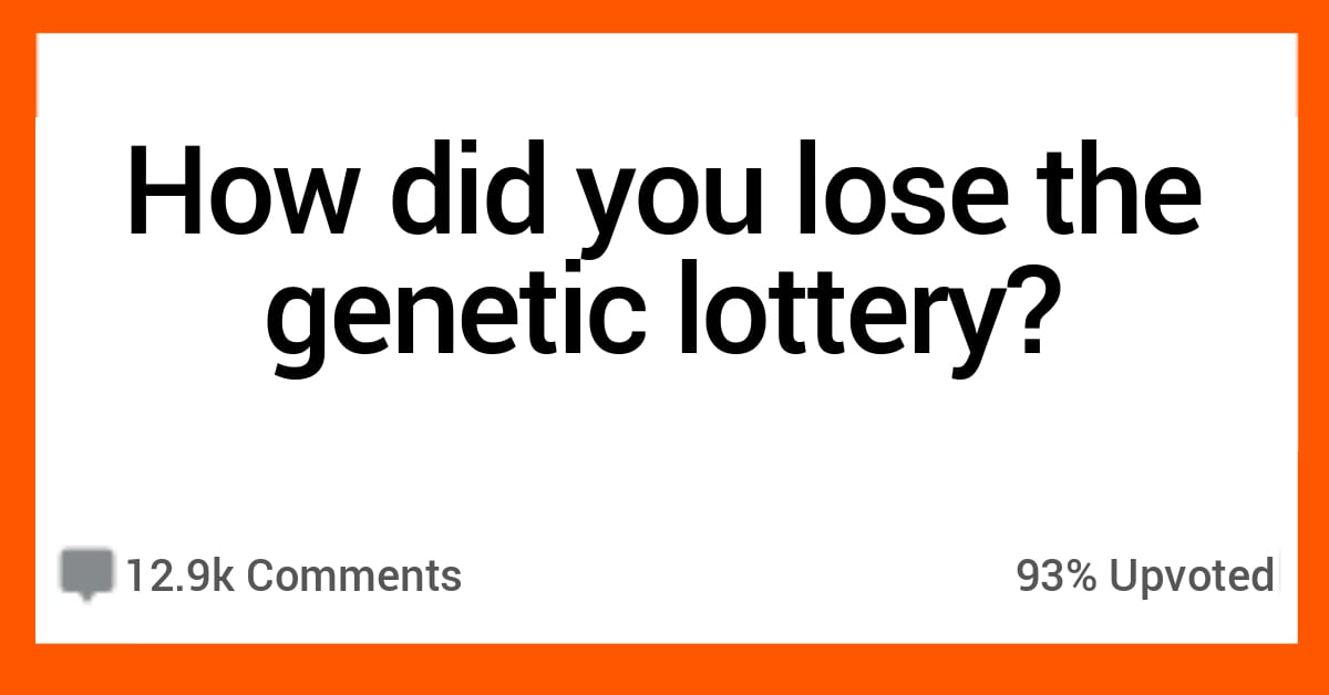 15 People Reveal How They Lost The Genetic Lottery 