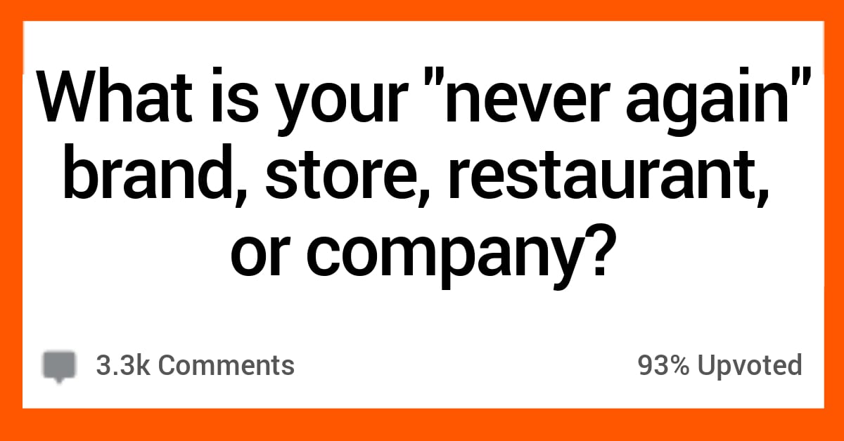 15 People Share the Brands, Restaurants, and Companies They'll Never ...