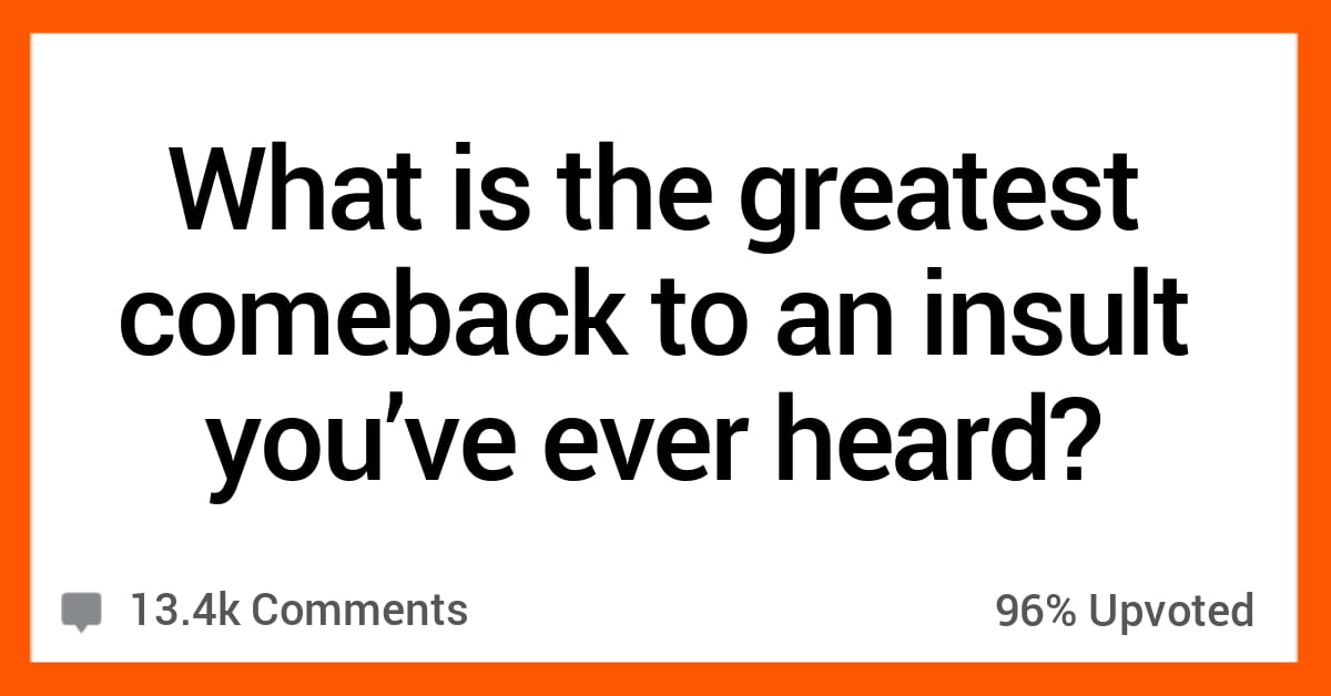 15 People Share Their Favorite Comebacks to Insults