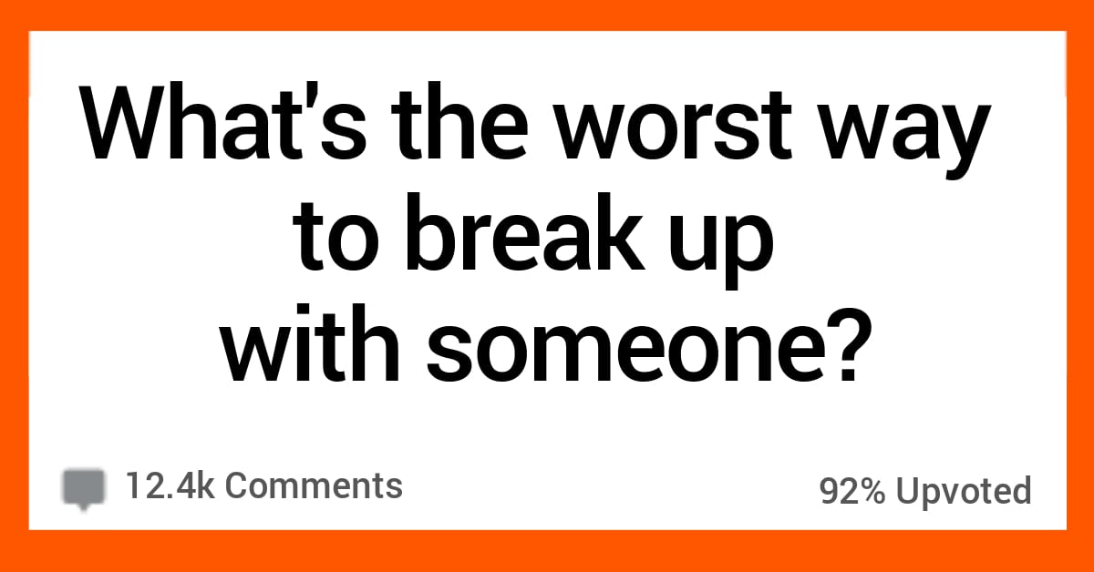 15 People Weigh in on the Worst Way to Break up with Someone