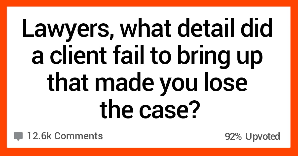 16 Lawyers Share the Details Clients Didn't Bring up That Made Them