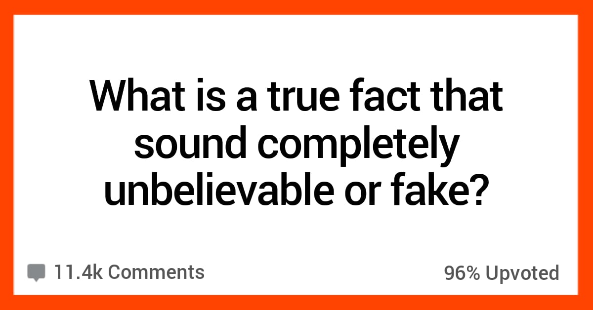 16 Real Facts That Sound Fake And Unbelievable