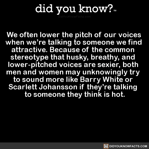 weoftenlowerthepitchofourvoiceswhenwere did you know?