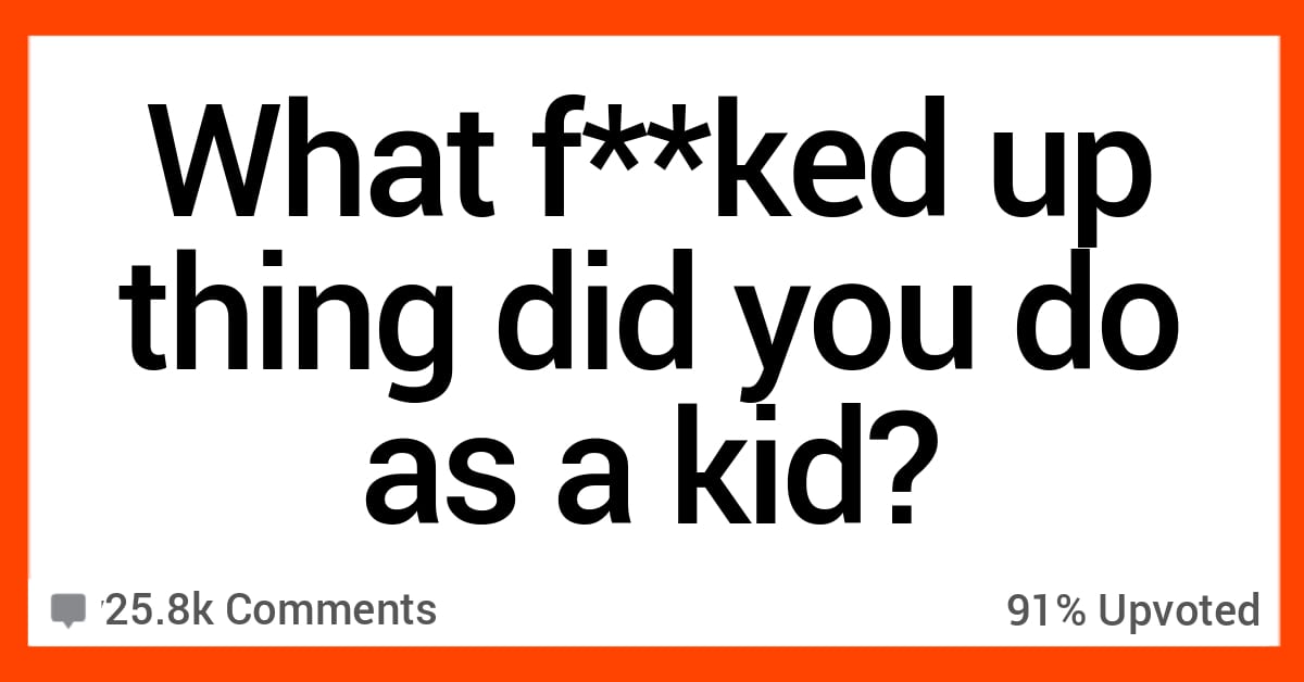 15 People Admit The Messed Up Things They Did When They Were Kids