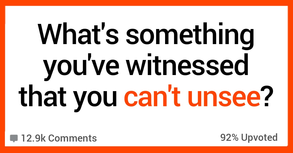 14 People Open up About Things They've Witnessed That They Can't Unsee