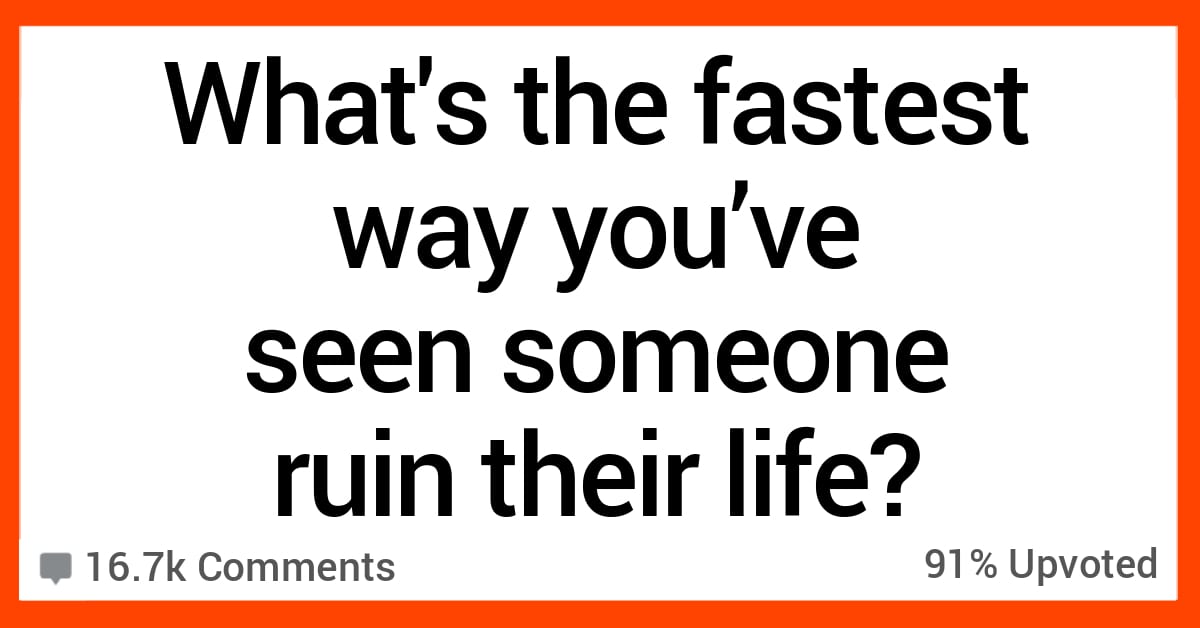 16 People Tell Stories About Someone Ruining Their Life In An Instant 16 People Tell Stories About Someone Ruining Their Life In An Instant