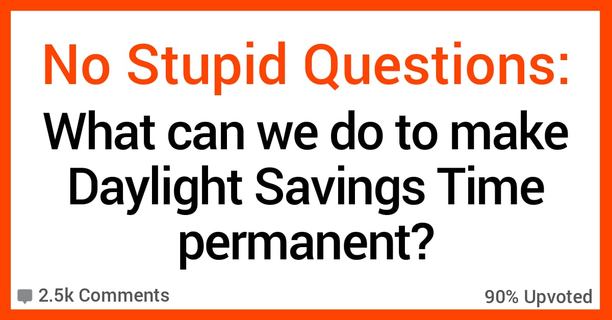 13 People Weigh in on How Citizens Can Make Daylight Savings Time Permanent