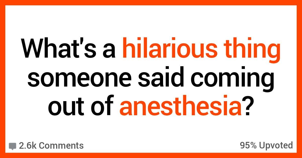 Health Care Workers Share the Funniest Things They've Heard People Say After Coming Out of