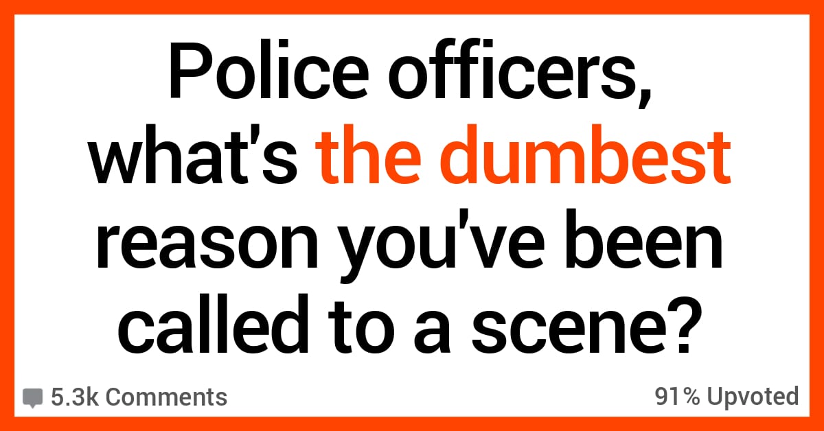 police-officers-share-the-weird-and-stupid-reasons-they-ve-been-called