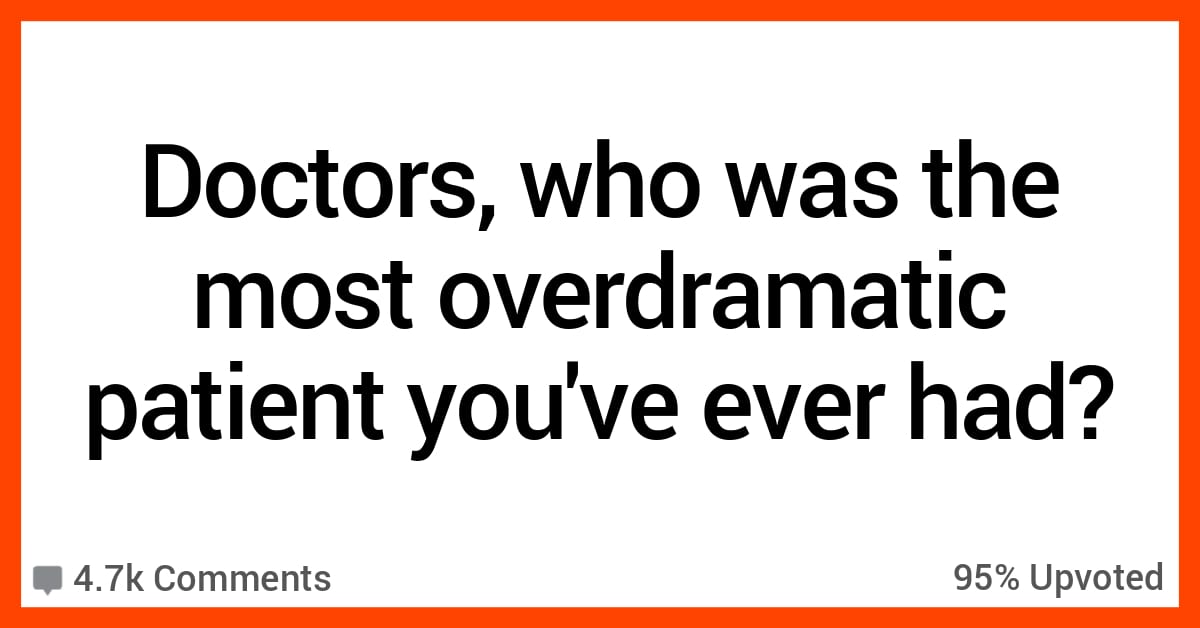Doctors Talk About the Most Overdramatic and Least Dramatic Patients
