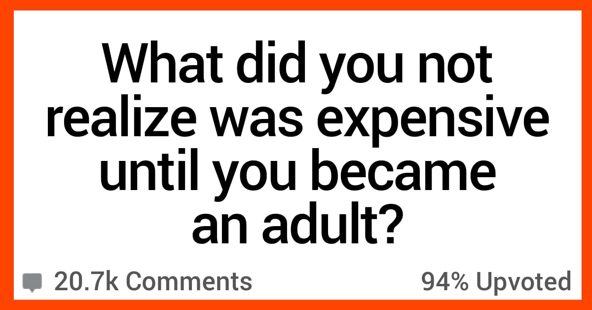 People Talk About What They Didn't Realize Was Expensive Until They ...