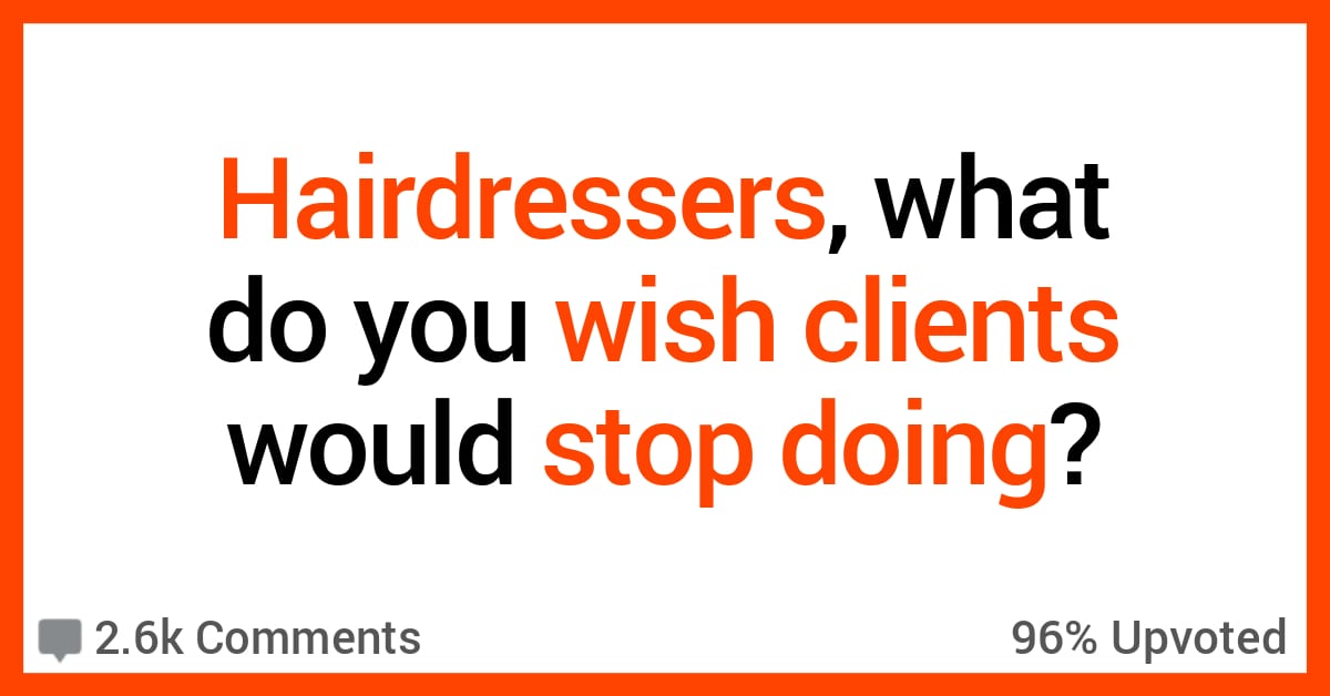 14 Hairdressers Reveal the Things You Do That They Love And Really Dislike