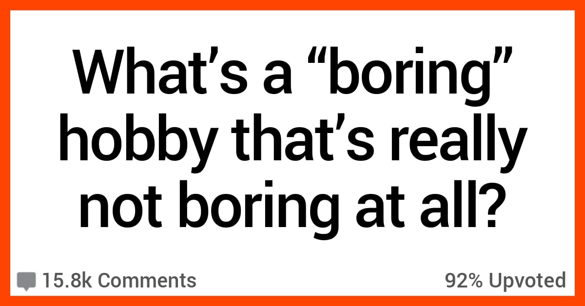 People Share Hobbies That Are Considering Boring But Really Aren't At All