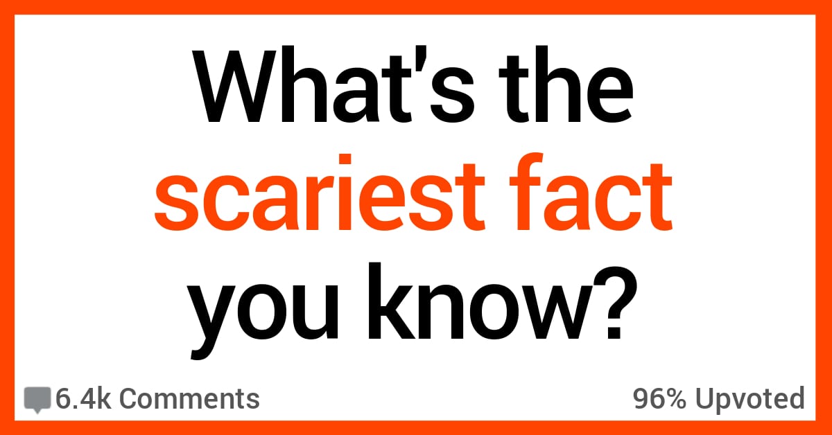 These People Share the Scariest Facts They Know and They're Genuinely