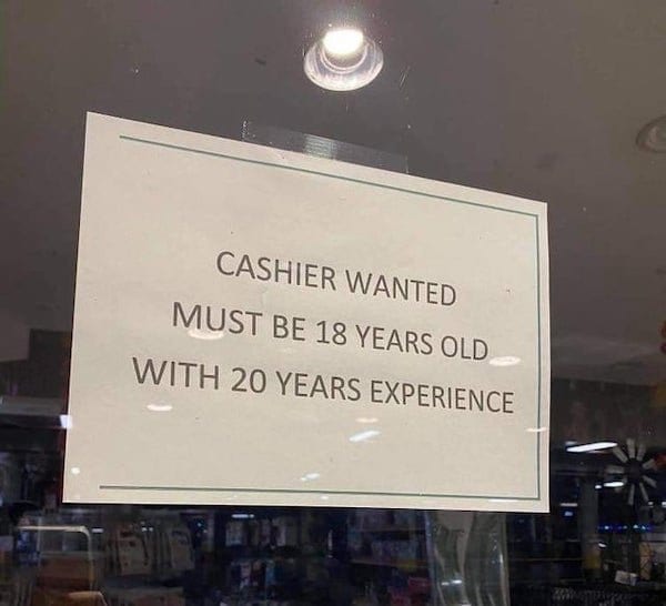 Sign: Cashier wanted. Must be 18-years-old with 20 years experience.