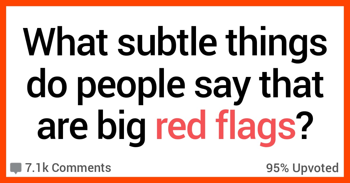 14 People Share Subtle Things People Say That Are Red Flags