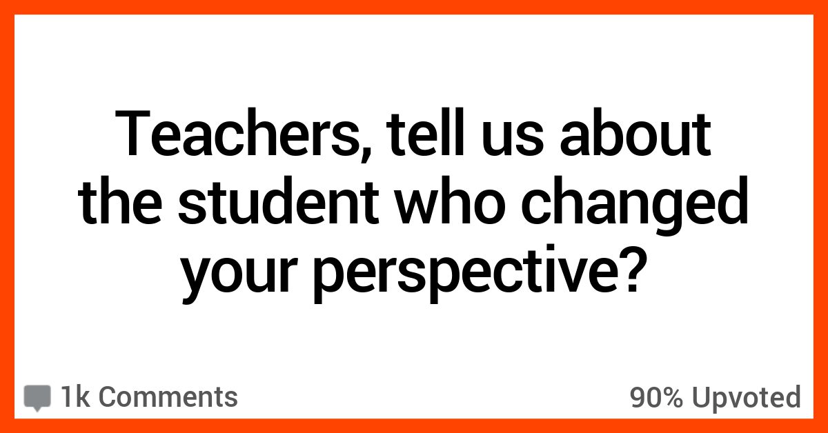 15 Teachers Describe the Students Who Changed the Way They Teach