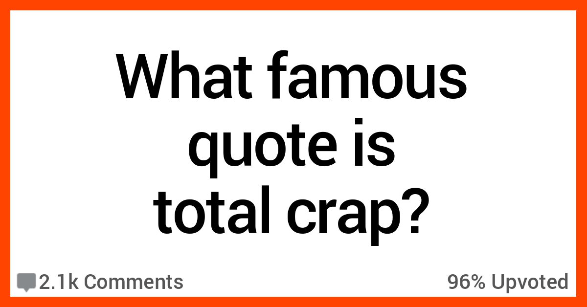 16 People Share The Famous Quotes That Are Just Plain Wrong