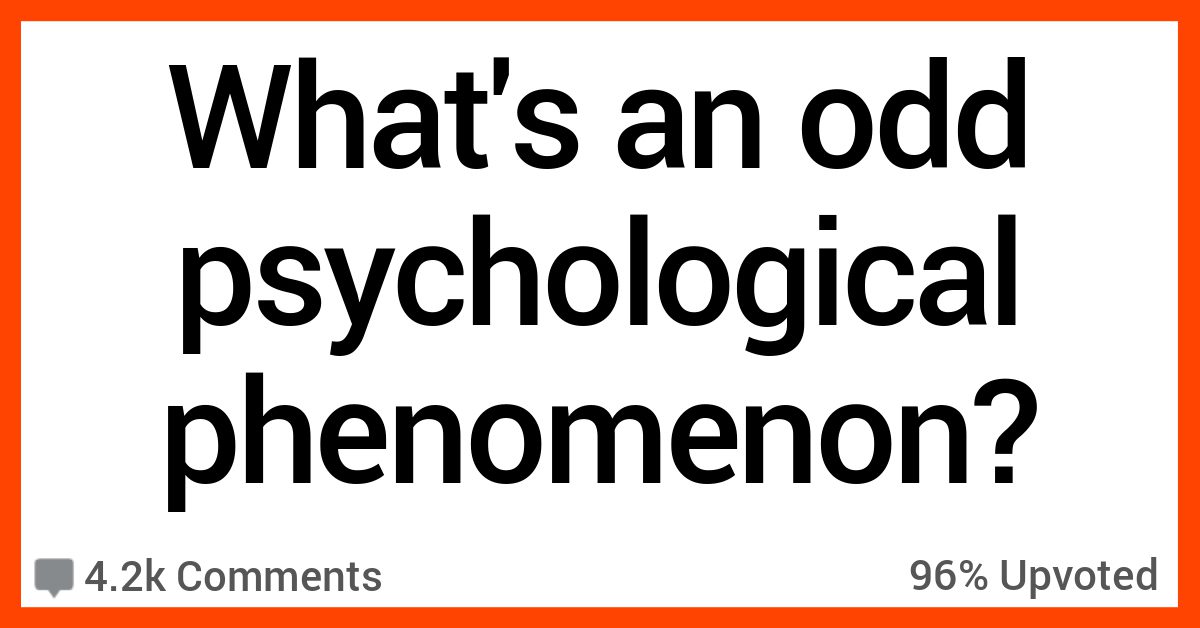 What’s a Very Odd Psychological Phenomenon? Here’s What People Said.
