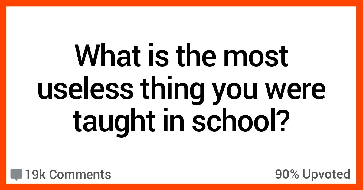 13 Things People Say Were Totally Useless To Learn In School