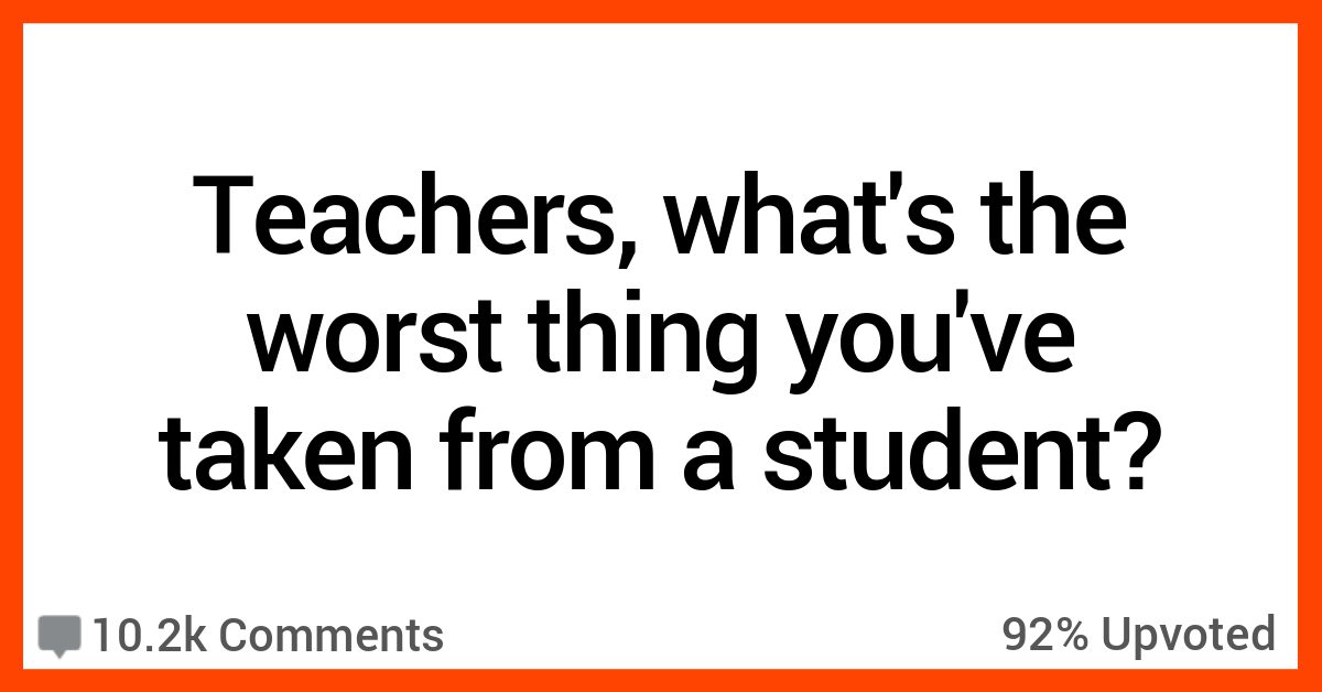 18 Teachers Recall The Worst Thing They Confiscated From A Student