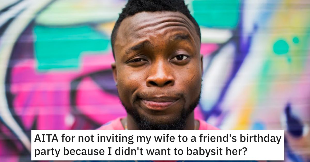 Man Asks If He’s Wrong For Not Inviting His Wife To A Party Because He ...