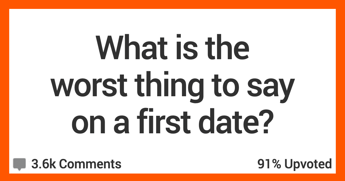 18 People Muse On Some Terrible Things To Say On A First Date