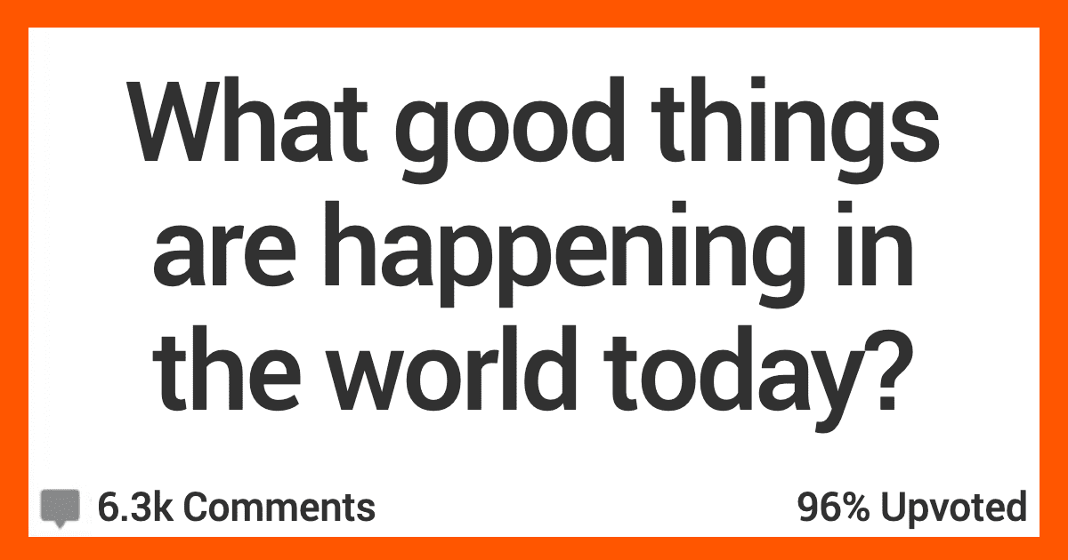 12 People Share Good Things That Are Happening in the World Right Now