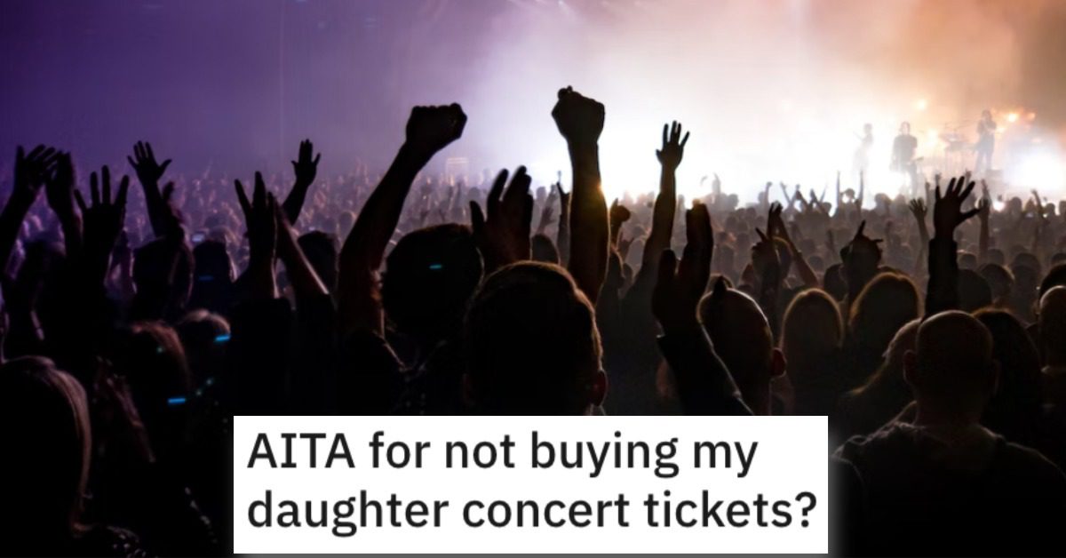 She Wont Buy Her Daughter Concert Tickets Is She Wrong 