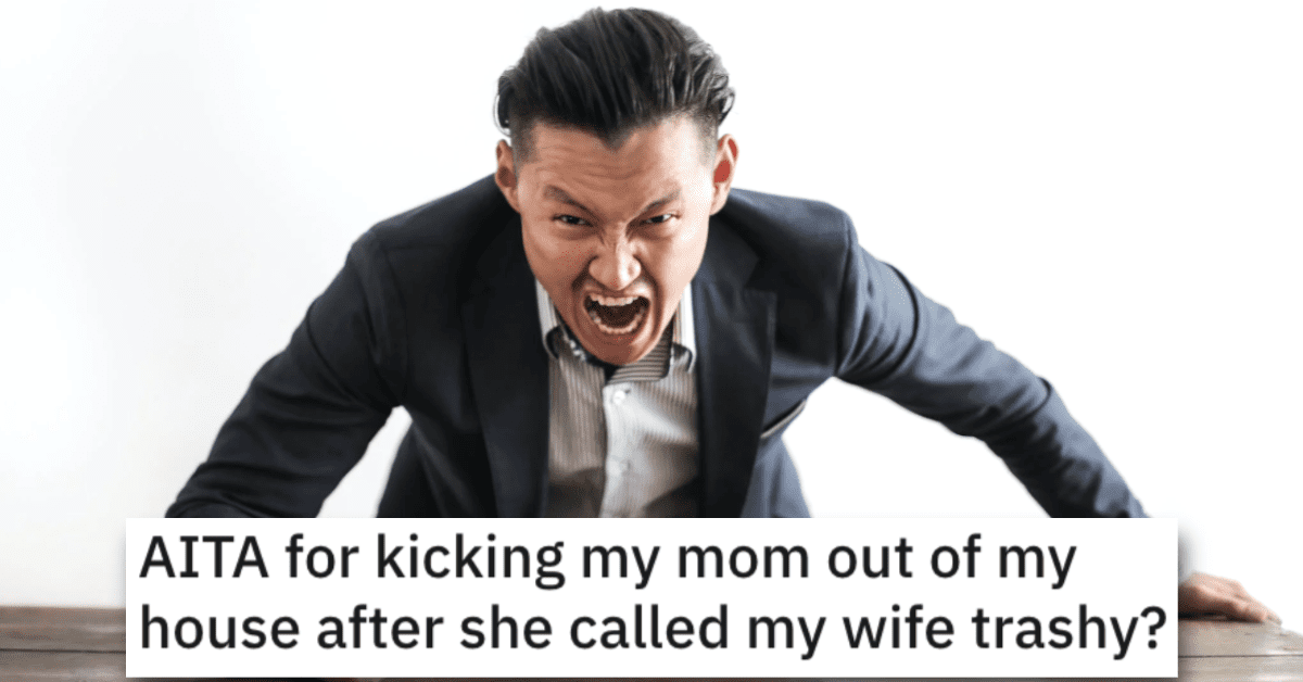 He Kicked His Mom Out After She Called His Wife Trashy Was He Wrong