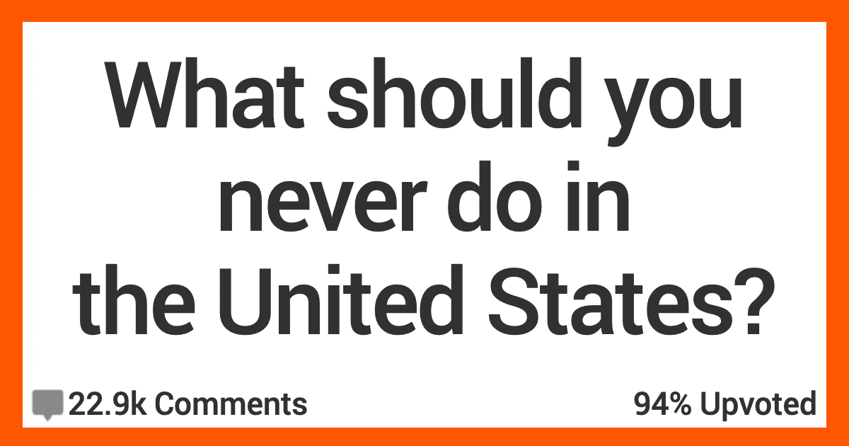 14 People Share What You Should Never Do in the United States