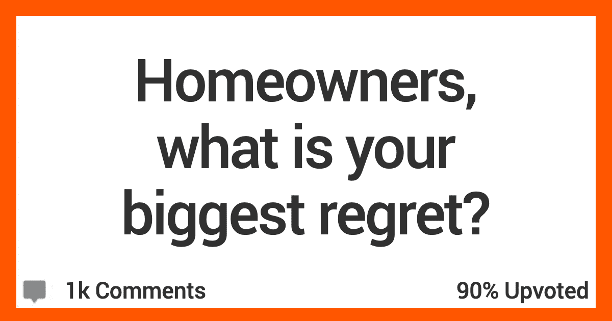 17 Homeowners Share Their Biggest Regret