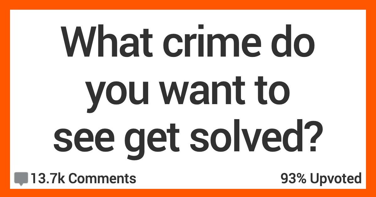 13 People Talk About the Crimes They’d Like to See Solved